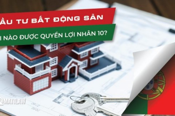 Đầu tư bất động sản Bồ Đào Nha nơi nào để được quyền lợi nhân 10