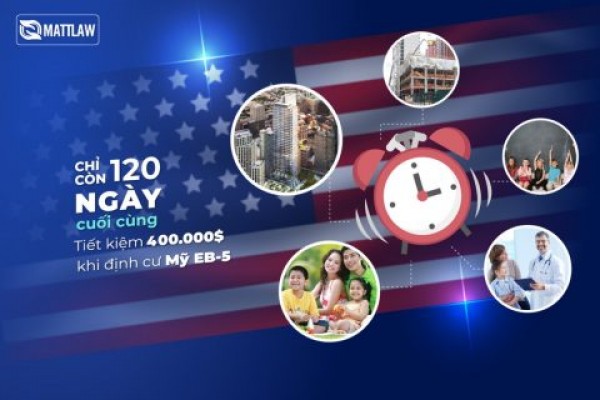 Chỉ còn 120 ngày – Tiết kiệm 400.000 USD định cư EB-5